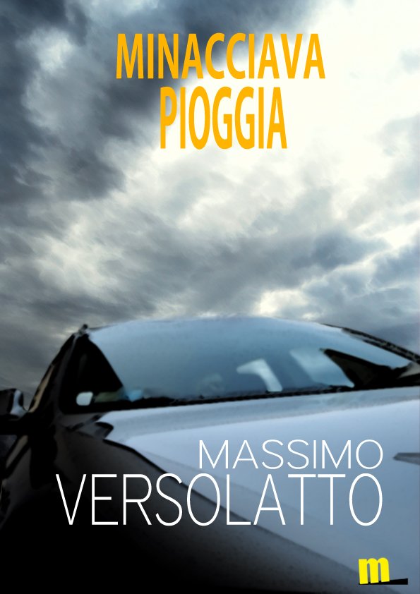 Minacciava pioggia è il nuovo ebook di Massimo Versolatto pubblicato da MilanoNera